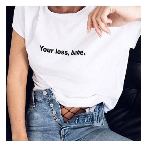 YOUR LOSS,BABE Slogan Women Shirts 90s Casual Round Neck Trendy T-shirt Fashion Tumblr Shirt Streetwear White Top Camisas Mujer