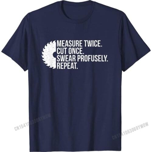 Measure Twice Cut Once Swear carpenter handyman dad shirt Company Man Top T-shirts Cotton Tops Shirt Custom
