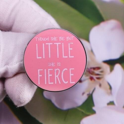 Though She Be But Little She Is Fierce Enamel Pin Feminist Literature brooch Shakespeare Inspirational Jewelry Gift
