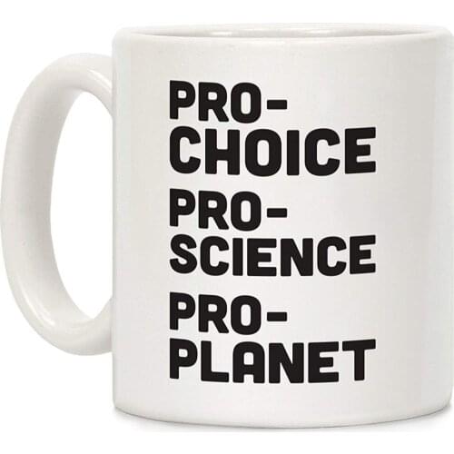 Pro-Choice Pro-Science Pro-Planet White 11 Ounce Ceramic Coffee Mug