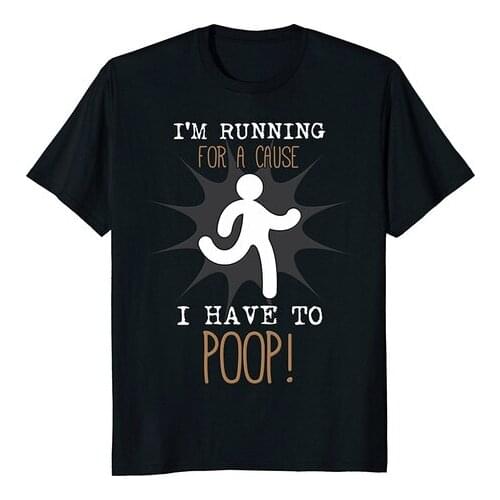 Funny I'm Running for A Cause I Have To Poop! T-Shirt Men Fashion Cotton T-Shirts