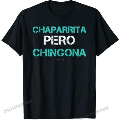 Funny Spanish Gift Tshirts Chaparrita Pero Chingona T-Shirt Cotton Tees Unique Brand New cosie T Shirt
