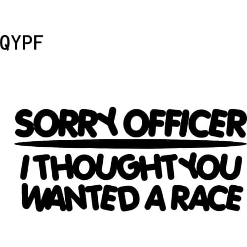 QYPF 15CM*6.8CM Sorry Officer I Thought You Wanted To Race Fun Vinyl Car Sticker Decal Black Silver C15-2588