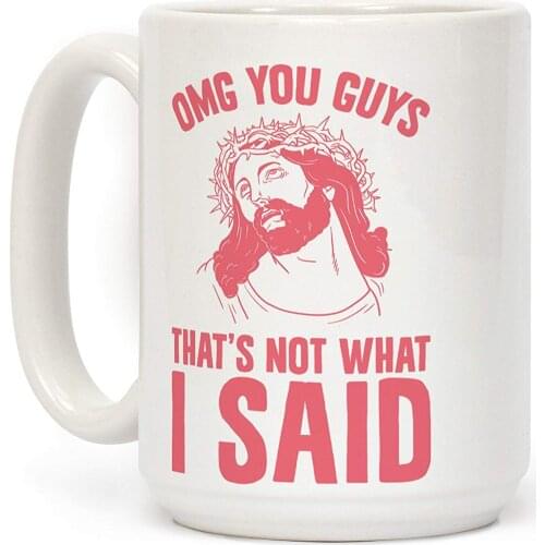 OMG You Guys Thats Not What I Said White 11 Ounce Ceramic Coffee Mug