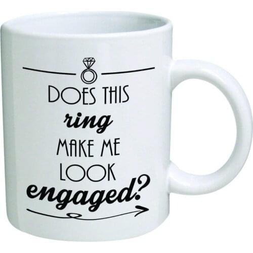 Funny Mug - Does this ring make me look engaged? Engagement - 11 OZ Coffee Mugs - Inspirational gifts and sarcasm