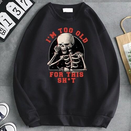 Too Old For This Print Hoodies O Neck Fleece Casaul Sweatshirts Autumn New Hip Hop Hoody Kpop Vintage Crewneck Men Streetwear