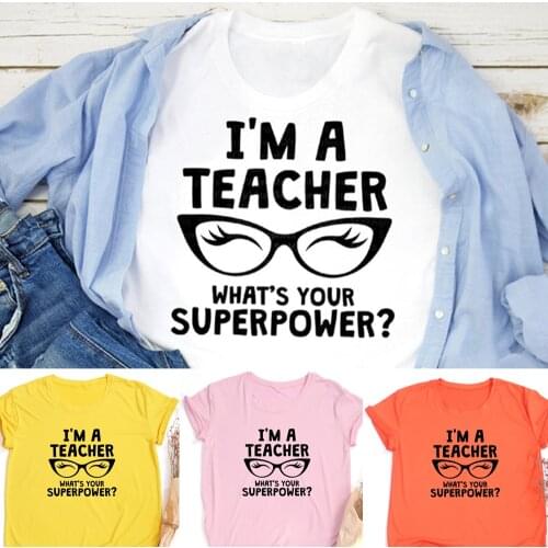 I'm A Teacher Whats Your Superpower Black Glasses Women Tee Shirt Pink White Clothes Graphic T Shirts Gift for Teachers Day
