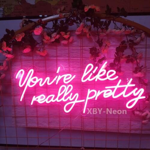 Custom Neon Sign You're Like Really Pretty LED Flex Neon Sign Light Wedding Birthday Bar Pub Club Indoor Outdoor Wall Decoration