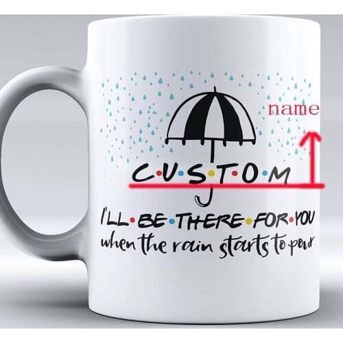 Custom Name, I'll Be There For You, Friends TV Show Mug, , Friends TV Show, Coffee Mug, Funny Mug