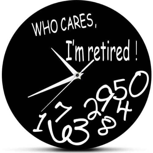 Who Cares I'm Retired! Funny Retirement Decorative Wall Clock Home Decor Living Room Round Clock Watch Humorous Retirement Gift