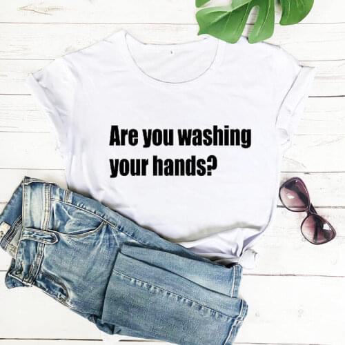 Are You Washing Your Hands Social Distancing Shirts Female Tshirt Funny T Shirt Quarantine Shirt Stay At Home T Shirt