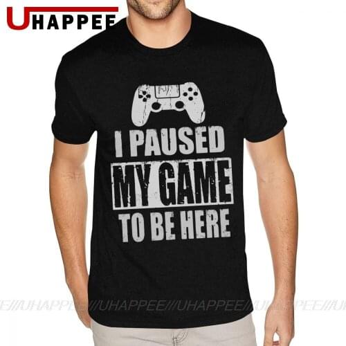 I Paused My Game To Be Here Tee Shirts Team Urban Fashion Tees Homme Short Sleeves Fashion Brand Official Apparel