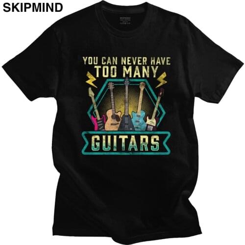 You Can Never Have Too Many Electric Guitars T Shirt Men Short Sleeve Streetwear Cotton Tshirt Retro Guitarist Tee Gift T-shirt