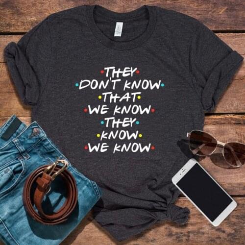 They Don't Know That We Know They Know We Know Shirt Funny Women Tshirt Streetwear Gothic TV Show Womens Clothing Plus Size