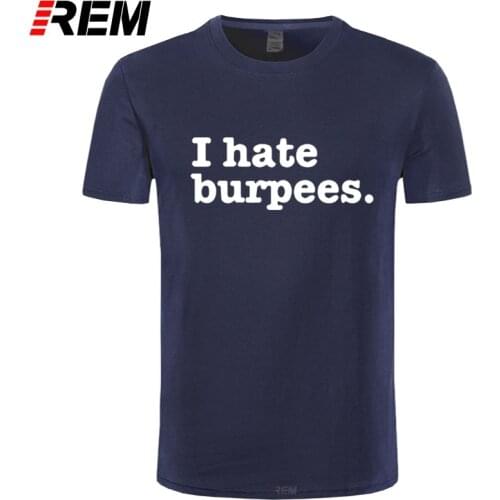 REM I Hate Burpees Summer Mens Cotton T Shirt Hip Hop Tops Tee Funny Printed T-shirts Men Casual Short Sleeve Fitness Clothing
