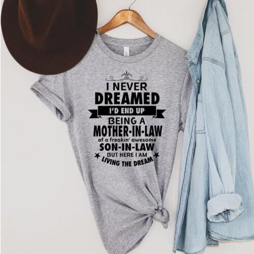 I Never Dreamed I'd End Up Being A Mother In Law of A Freakin' Awesome Son In Law But Here I Am Living The Dream Women Shirt