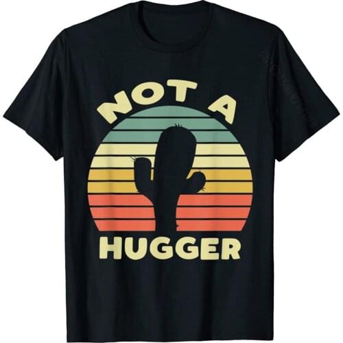 Not A Hugger Funny Cactus Sarcastic Gift T-Shirt Funny Cotton Men Tops T Shirt Design Latest T Shirts