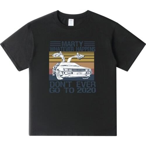 2020 Marty Whatever Happens Don't Ever Go to 2020 T Shirt Vintage Back To Future Film Digital Print Car Driving Lovers T-Shirt