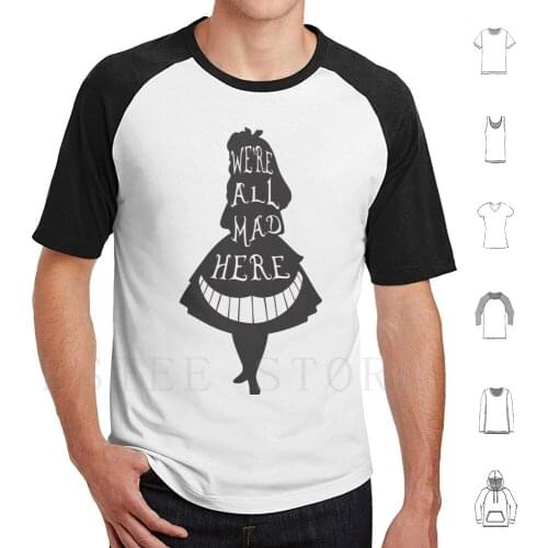 We'Re All Mad Here T Shirt Diy Big Size 100% Cotton Alice Alice In Infp