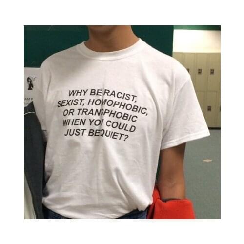 ''Why be Racist When You Could Just be Quiet "Shirt Tumblr Outfit T-shirt Human Rights t shirt feminist women tops