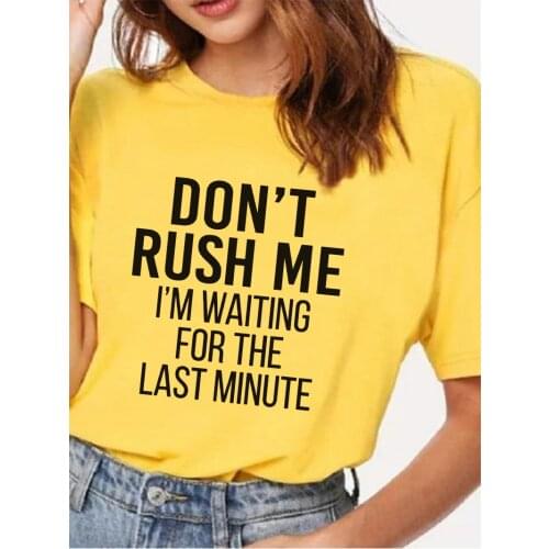 Don't Rush Me Letter Print Women Yellow T Shirt Summer Short Sleeve O Neck Streetwear Tshirt 2020 Vintage Tops Camisetas Mujer