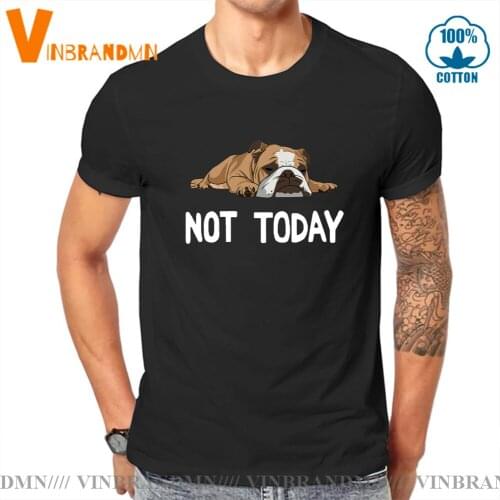 Funny Not Today English Bulldog Dog T-Shirts Funny Crew Neck Short Sleeve Tops Cotton Tee Shirt Brand T Shirts men