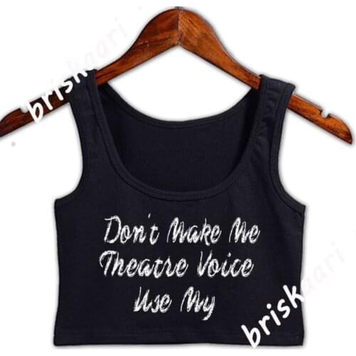 Don't Make Me Use My Theatre Voice Crop Top Crazy Crop Top Personalized Leisure Spring For Girls Size S-4xl Vest
