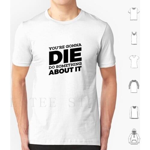 You're Gonna Die Do Something About It-Garyvee Quote T Shirt Cotton Men DIY Print Garyvee Quote Hustle Work Gary Vaynerchuk