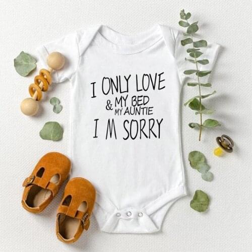 I Only Love My Bed and My Auntie I'm Sorry Funny Newborn Baby Bodysuits Cotton Boys Girls Onesies Body Infant Rompers Outfits
