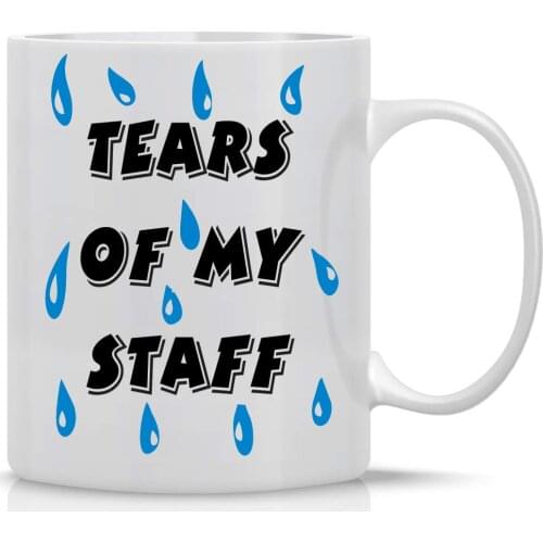 Tears Of My Staff - Funny Staff Mug, 11 Oz White Coffee Mug