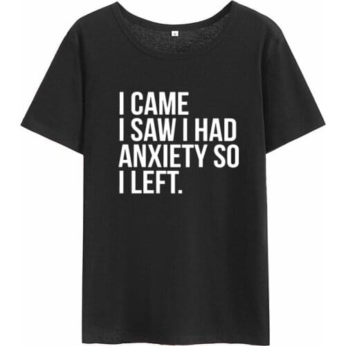 Femme Casual T-shirt Women I Came I Saw I Had Anxiety So I Left Printed Short Sleeve Cotton T Shirt Women O-neck Loose Tee Shirt