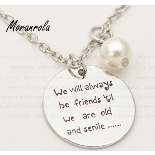 New arried "We will always be friends 'til we are old and senile.. Then we can be new friends" Best Friends necklace both sides