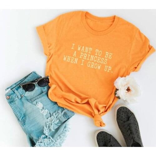 I want to be a princess when a grow up t-shirt women fashion slogan girl gift grunge tumblr cotton shirt birthday party tee tops