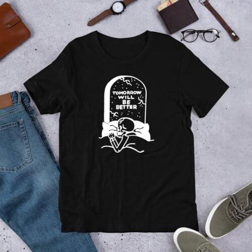 Gothic Tomorrow Will Be Better Skeleton T-Shirt 100% Cotton unisex women street style dark Fashion funny hipster tshirt top tee