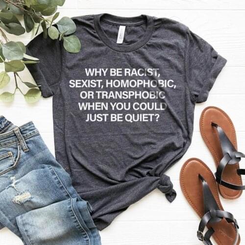 Why Be Racist-When You Could Just Be Quiet ?T-shirt Summer Fashion Cotton Shirt Tops Men Clothing