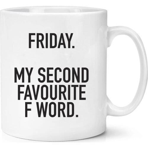 Friday Is My Second Favourite F Word Mug Funny Insult Mugs Friend Funny Gift