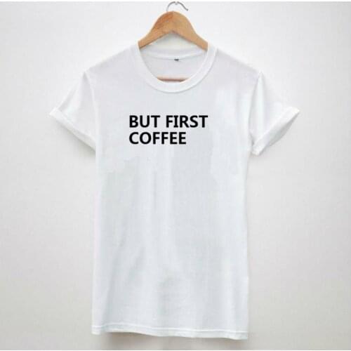 Women Tshirt BUT FIRST COFFEE Print Casual Cotton Funny Shirt Top Tee Black Whtie Hipster Plus Size Camiseta HH305-171