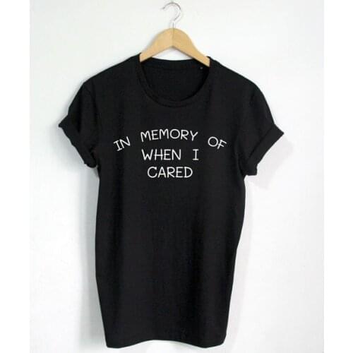 In Memory of When I Cared T shirt Funny Quote T-shirt Fashion shirt Hipster Unisex T-Shirt More Size and Colors-A805