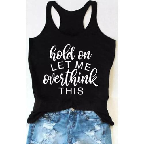 Hold On Let Me Overthink This Tank women fashion undershirt singlet Feminist quote casual hipster sleeveless garment top fit tee