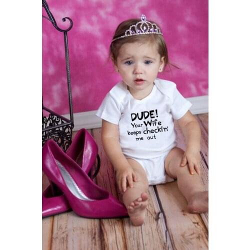 Dude Your Wife Keeps Checkin Me Out Newborn Bodysuit Baby Clothes Body Baby Short Sleeve Infant Boys Girls Clothing