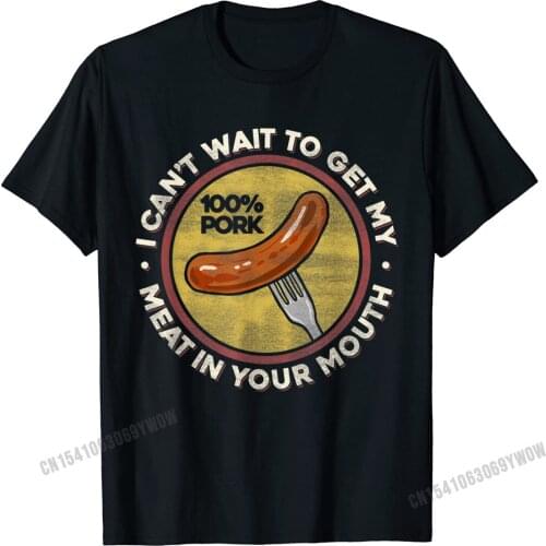BBQ Meat In Your Mouth T Shirt - Funny Inappropriate Sausage Camisas Men New Casual Tops Shirt Cotton T Shirt For Casual