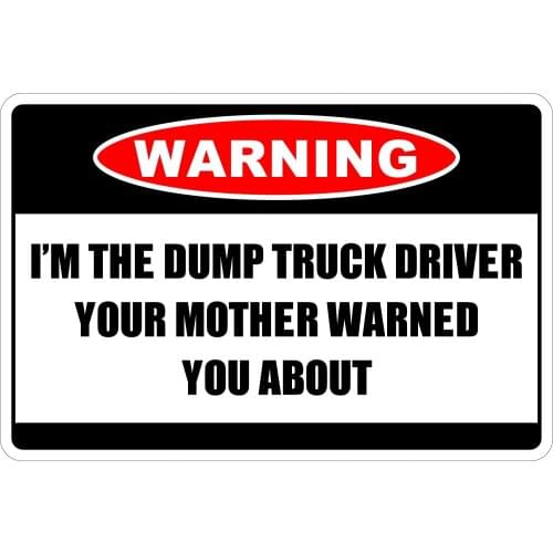 StickerPirate Warning I'm The Dump Truck Driver 8" x 12" Metal Novelty Sign Aluminum NS 193