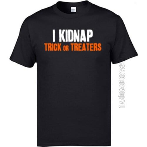 Leisure I Kidnap Trick Or Treaters Men T Shirts Company NEW YEAR DAY Round Neck Cotton Tees Tee Shirt