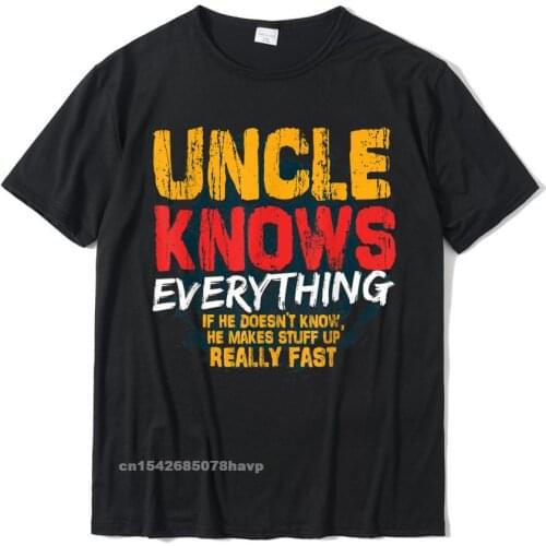 Mens Uncle Knows Everything Funny Uncle Fathers Day Gifts T-Shirt Tops T Shirt Funny Funny Cotton Man Tshirts Funny