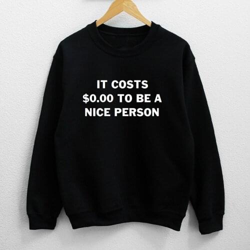 It Costs $0.00 To Be A Nice Person Sweatshirt Funny Unisex Long Sleeve Kindness Sweatshirts Casual Women Christian Pullovers