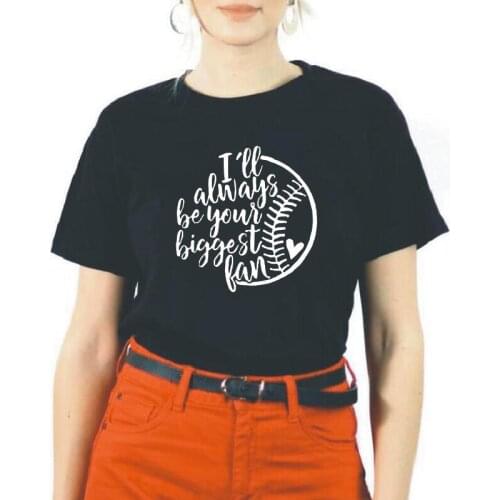 Funny Tee Shirt Femme I'll Always Be Your Biggest Fan Baseball Print T Shirt Women Tops Casual Plus Size T-shirt Blusas Mujer
