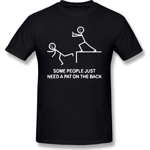 SOME PEOPLE JUST NEED A PAT ON THE BACK Inspirational Phrase Design Funny Printed T-Shirt Cotton Loose Mens T Shirt