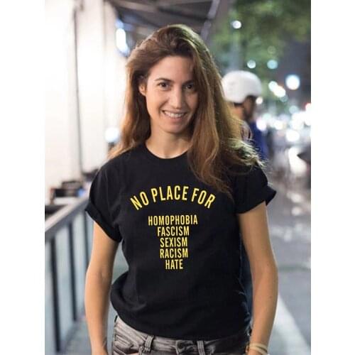 No Place for Homophobia Fascism Sexism Racism Hate Print Letters Tshirts Summer Cotton Tops Harajuku for Woman Camisetas Tee