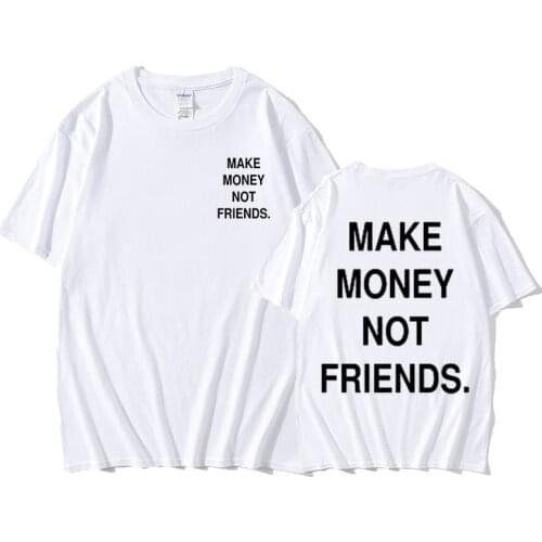 Cotton T-shirt make money not friends short sleeve mens and womens fashion printing summer trend T-shirt lovers