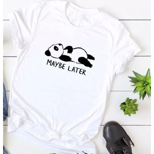 MAYBE LATER Cute Panda Print Women Tshirt Casual Funny T Shirt for Lady Girl Top Hipster Womens Clothing Tumblr Graphic Shirts